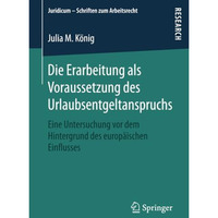 Die Erarbeitung als Voraussetzung des Urlaubsentgeltanspruchs: Eine Untersuchung [Paperback]