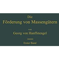 Die F?rderung von Masseng?tern: I. Band. Bau und Berechnung der stetig arbeitend [Paperback]