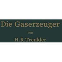 Die Gaserzeuger: Handbuch der Gaserei mit und ohne Nebenproduktengewinnung [Paperback]