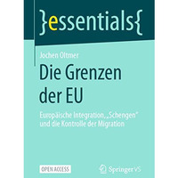 Die Grenzen der EU: Europ?ische Integration, Schengen und die Kontrolle der Mi [Paperback]