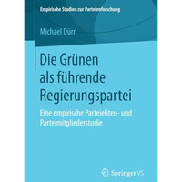 Die Gr?nen als f?hrende Regierungspartei: Eine empirische Parteieliten- und Part [Paperback]