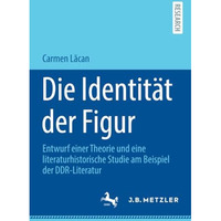 Die Identit?t der Figur: Entwurf einer Theorie und eine literaturhistorische Stu [Paperback]