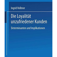 Die Loyalit?t unzufriedener Kunden: Determinanten und Implikationen [Paperback]