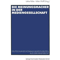 Die Meinungsmacher in der Mediengesellschaft: Deutschlands Kommunikationseliten  [Paperback]