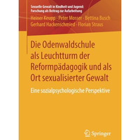 Die Odenwaldschule als Leuchtturm der Reformp?dagogik und als Ort sexualisierter [Paperback]