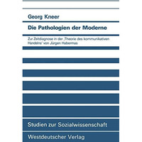 Die Pathologien der Moderne: Zur Zeitdiagnose in der Theorie des kommunikativen [Paperback]