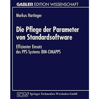 Die Pflege der Parameter von Standardsoftware: Effizienter Einsatz des PPS-Syste [Paperback]