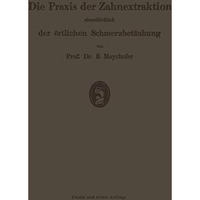 Die Praxis der Zahnextraktion, einschlie?lich der ?rtlichen Schmerzbet?ubung: Ku [Paperback]