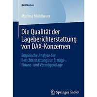 Die Qualit?t der Lageberichterstattung von DAX-Konzernen: Empirische Analyse der [Paperback]