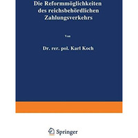 Die Reformm?glichkeiten des reichsbeh?rdlichen Zahlungsverkehrs [Paperback]