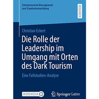 Die Rolle der Leadership im Umgang mit Orten des Dark Tourism: Eine Fallstudien- [Paperback]