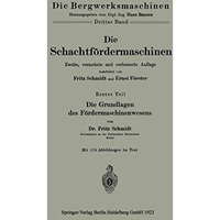 Die Schachtf?rdermaschinen: Erster Teil Die Grundlagen des F?rdermaschinenwesens [Paperback]