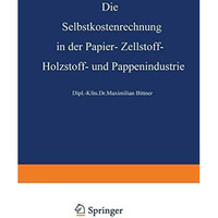 Die Selbstkostenrechnung in der Papier-, Zellstoff-, Holzstoff- und Pappenindust [Paperback]