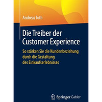 Die Treiber der Customer Experience: So st?rken Sie die Kundenbeziehung durch di [Paperback]