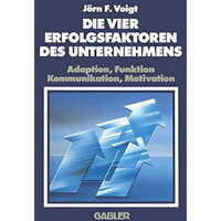 Die Vier Erfolgsfaktoren Des Unternehmens: Adaption, Funktion, Kommunikation, Mo [Paperback]