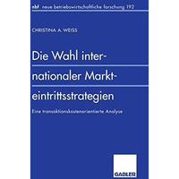 Die Wahl internationaler Markteintrittsstrategien: Eine transaktionskostenorient [Paperback]