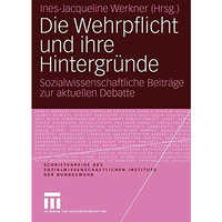 Die Wehrpflicht und ihre Hintergr?nde: Sozialwissenschaftliche Beitr?ge zur aktu [Paperback]