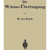 Die W?rme-?bertragung: Auf Grund der neuesten Versuche f?r den praktischen Gebra [Paperback]