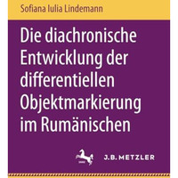 Die diachronische Entwicklung der differentiellen Objektmarkierung im Rum?nische [Paperback]