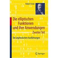 Die elliptischen Funktionen und ihre Anwendungen: Zweiter Teil: Die algebraische [Paperback]