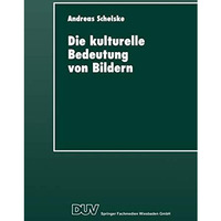 Die kulturelle Bedeutung von Bildern: Soziologische und semiotische ?berlegungen [Paperback]