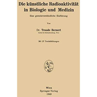 Die k?nstliche Radioaktivit?t in Biologie und Medizin: Eine gemeinverst?ndliche  [Paperback]