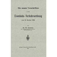 Die neuen Vorschriften in der Eisenbahn-Verkehrsordnung vom 26. Oktober 1899 [Paperback]