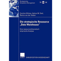 Die strategische Ressource Data Warehouse: Eine ressourcentheoretisch empirisc [Paperback]