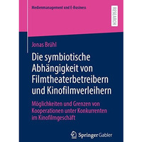 Die symbiotische Abh?ngigkeit von Filmtheaterbetreibern und Kinofilmverleihern:  [Paperback]