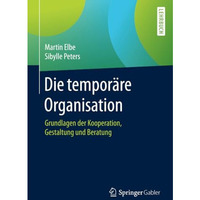 Die tempor?re Organisation: Grundlagen der Kooperation, Gestaltung und Beratung [Paperback]