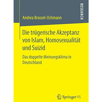 Die tr?gerische Akzeptanz von Islam, Homosexualit?t und Suizid: Das doppelte Mei [Paperback]