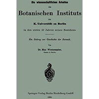 Die wissenschaftlichen Arbeiten des Botanischen Instituts der K. Universit?t zu  [Paperback]