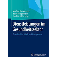 Dienstleistungen im Gesundheitssektor: Produktivit?t, Arbeit und Management [Paperback]