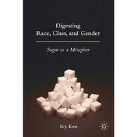 Digesting Race, Class, and Gender: Sugar as a Metaphor [Hardcover]