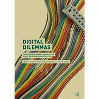 Digital Dilemmas: Transforming Gender Identities and Power Relations in Everyday [Hardcover]