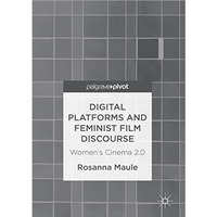 Digital Platforms and Feminist Film Discourse: Womens Cinema 2.0 [Hardcover]