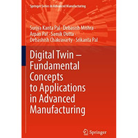 Digital Twin  Fundamental Concepts to Applications in Advanced Manufacturing [Paperback]