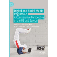 Digital and Social Media Regulation: A Comparative Perspective of the US and Eur [Paperback]