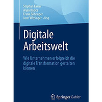 Digitale Arbeitswelt: Wie Unternehmen erfolgreich die digitale Transformation ge [Paperback]