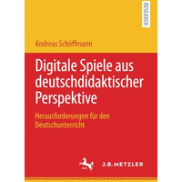 Digitale Spiele aus deutschdidaktischer Perspektive: Herausforderungen f?r den D [Paperback]