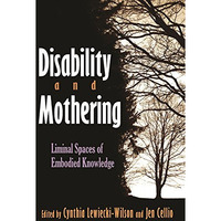 Disability And Mothering: Liminal Spaces Of Embodied Knowledge (critical Perspec [Hardcover]