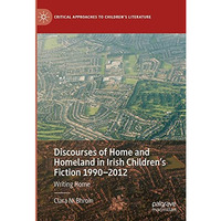 Discourses of Home and Homeland in Irish Childrens Fiction 1990-2012: Writing H [Hardcover]