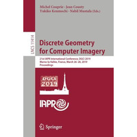 Discrete Geometry for Computer Imagery: 21st IAPR International Conference, DGCI [Paperback]