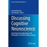 Discussing Cognitive Neuroscience: Psychology, Neurophysiology, and Philosophy o [Hardcover]