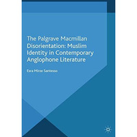 Disorientation: Muslim Identity in Contemporary Anglophone Literature [Paperback]