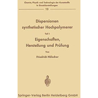 Dispersionen synthetischer Hochpolymerer: Eigenschaften, Herstellung und Pr?fung [Paperback]