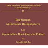 Dispersionen synthetischer Hochpolymerer: Teil I Eigenschaften, Herstellung und  [Paperback]