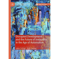 Disrupted Development and the Future of Inequality in the Age of Automation [Hardcover]