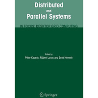 Distributed and Parallel Systems: In Focus: Desktop Grid Computing [Paperback]