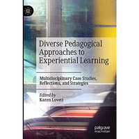 Diverse Pedagogical Approaches to Experiential Learning: Multidisciplinary Case  [Paperback]